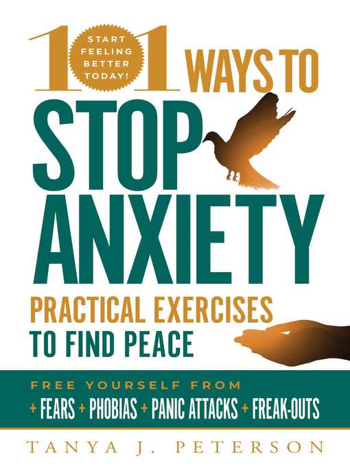 Title details for 101 Ways to Stop Anxiety: Practical Exercises to Find Peace and Free Yourself from Fears, Phobias, Panic Attacks, and Freak-Outs by Tanya J. Peterson - Wait list